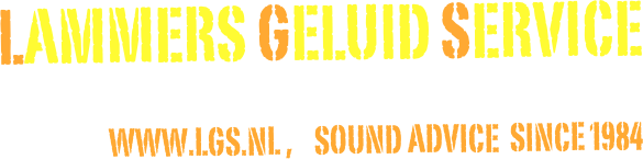 LAMMERS GELUID SERVICE 
WWW.LGS.NL ,  SOUND ADVICE  since 1984  